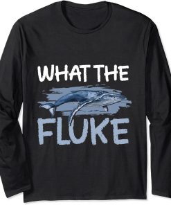 What The Fluke Whale Watching ceatacean whale Long Sleeve T-Shirt