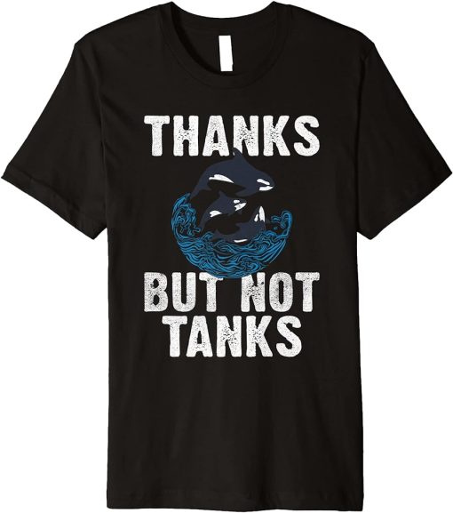 Thanks but not Tanks Orca Whale Premium T-Shirt